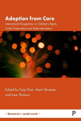 Adoption from Care: Internatinonal Perspectives on Children's Rights, Family Preservation and State Intervention.