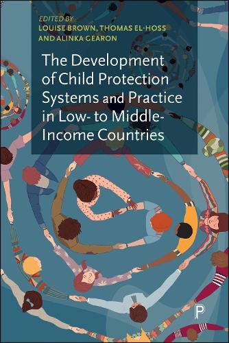 The Development of Child Protection Systems and Practice in Low to Middle Income Countries.