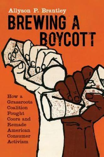 Brewing a Boycott: How a Grassroots Coalition Fought Coors and Remade American Consumer Activism.