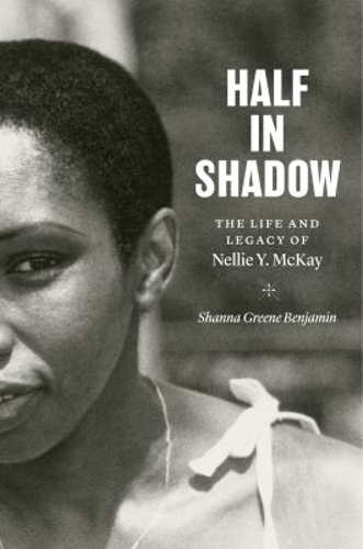 Half in Shadow: The Life and Legacy of Nellie Y. McKay.