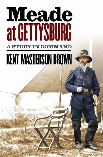 Meade at Gettysburg: A Study in Command.