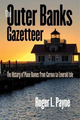 The Outer Banks Gazetteer: The History of Place Names from Carova to Emerald Isle.