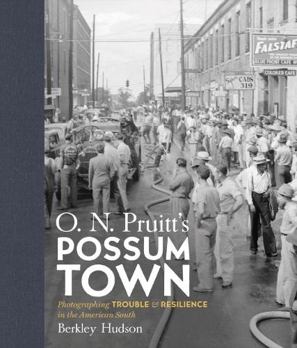 O. N. Pruitt's Possum Town: Photographing Trouble and Resilience in the American South.
