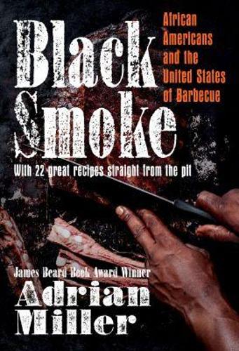 Black Smoke: African Americans and the United States of Barbecue.