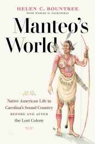Manteo's World: Native American Life in Carolina's Sound Country Before and After the Lost Colony.
