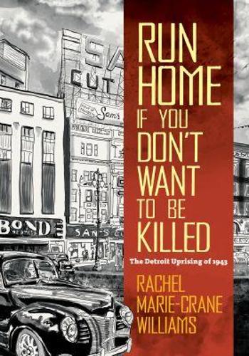 Run Home If You Don't Want to Be Killed: The Detroit Uprising of 1943.