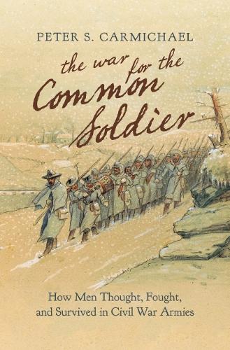 The War for the Common Soldier: How Men Thought, Fought, and Survived in Civil War Armies.