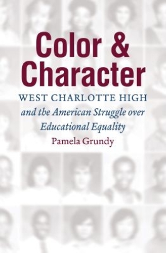 Color and Character: West Charlotte High and the American Struggle Over Educational Equality.