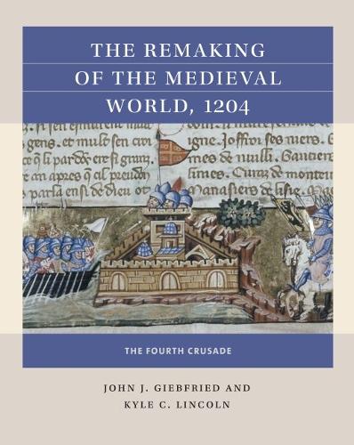 The Remaking of the Medieval World, 1204: The Fourth Crusade.