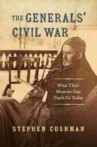 The Generals' Civil War: What Their Memoirs Can Teach Us Today.