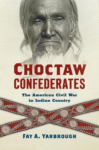 Choctaw Confederates: The American Civil War in Indian Country.