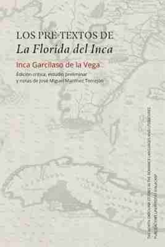 Los Pre-textos De La Florida Del Inca: Edicion Critica, Estudio Preliminar Y Notas De Jose Miguel Martinez Torrejon.