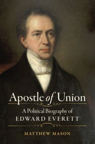 Apostle of Union: A Political Biography of Edward Everett.