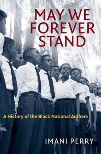 May We Forever Stand: A History of the Black National Anthem.