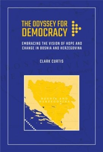 The Odyssey for Democracy: Embracing the Vision of Hope and Change in Bosnia and Herzegovina.