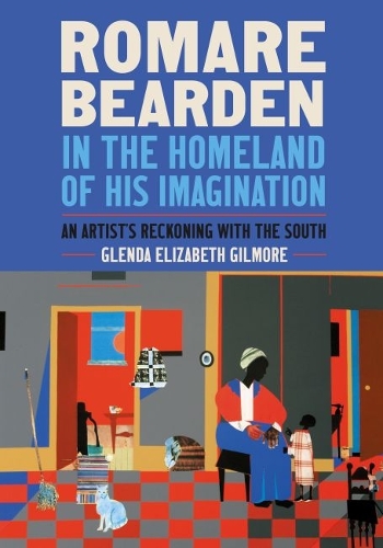 Romare Bearden in the Homeland of His Imagination: An Artist's Reckoning with the South.