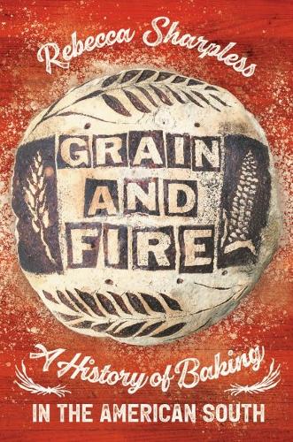 Grain and Fire: A History of Baking in the American South.