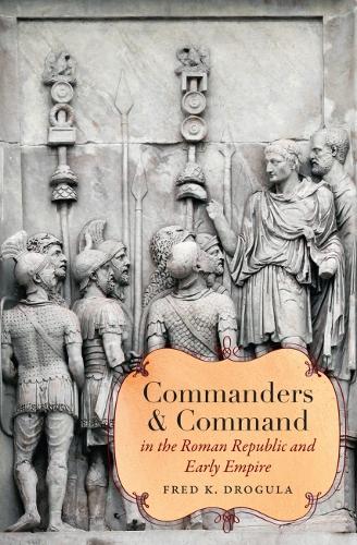 Commanders and Command in the Roman Republic and Early Empire.