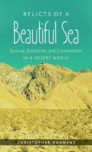 Relicts of a Beautiful Sea: Survival, Extinction, and Conservation in a Desert World.