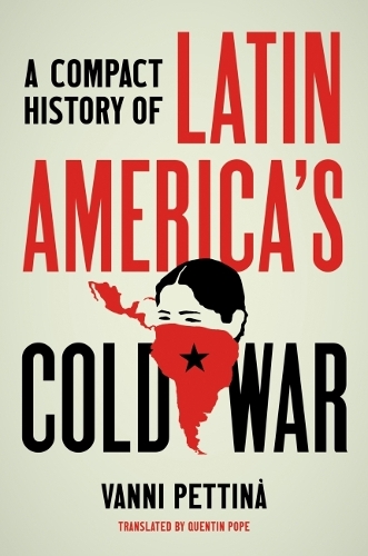A Compact History of Latin America's Cold War.