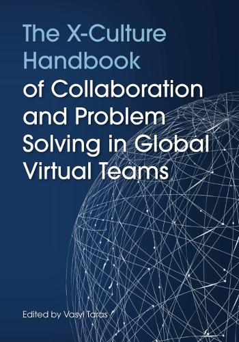 The X-Culture Handbook of Collaboration and Problem Solving in Global Virtual Teams.