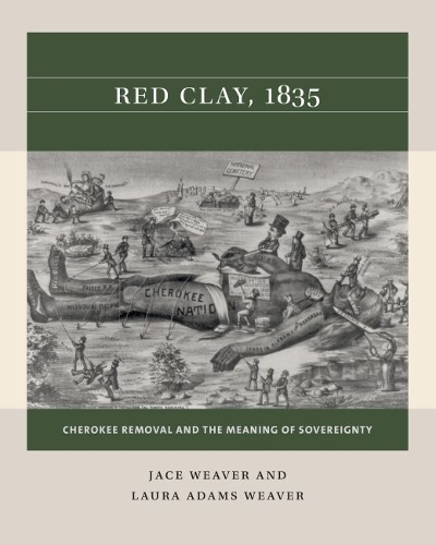 Red Clay, 1835: Cherokee Removal and the Meaning of Sovereignty.