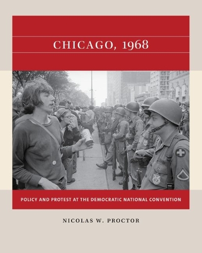 Chicago, 1968: Policy and Protest at the Democratic National Convention.