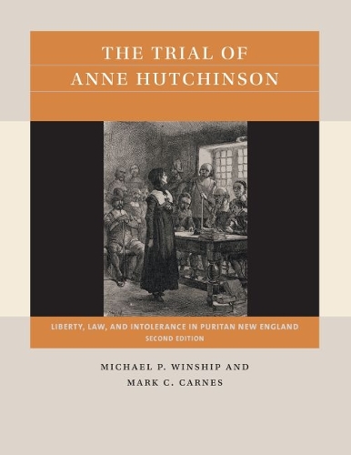 The Trial of Anne Hutchinson: Liberty, Law, and Intolerance in Puritan New England.