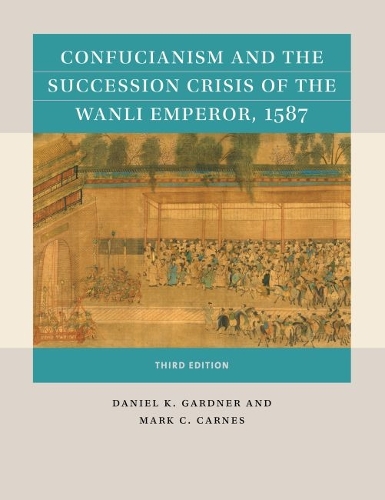 Confucianism and the Succession Crisis of the Wanli Emperor, 1587.