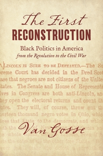 The First Reconstruction: Black Politics in America from the Revolution to the Civil War.