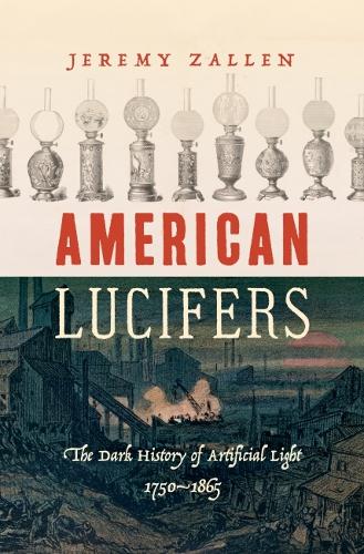 American Lucifers: The Dark History of Artificial Light, 1750-1865.