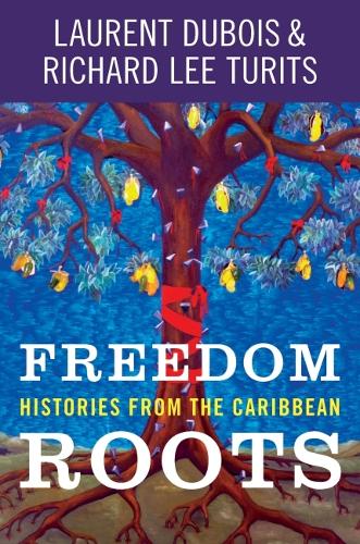 Freedom Roots: Histories from the Caribbean.