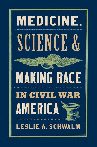 Medicine, Science, and Making Race in Civil War America.