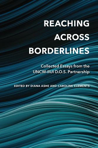 Reaching Across Borderlines: Collected Essays from the UNCW-IIUI D.O.S. Partnership.
