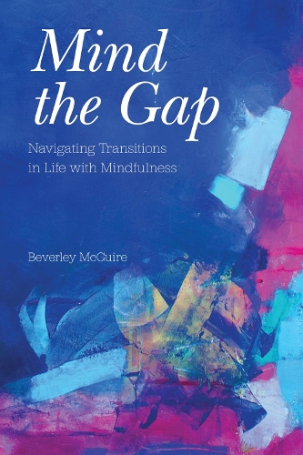 Mind the Gap: Navigating Transitions in Life with Mindfulness.
