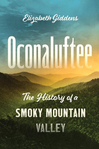 Oconaluftee: The History of a Smoky Mountain Valley.