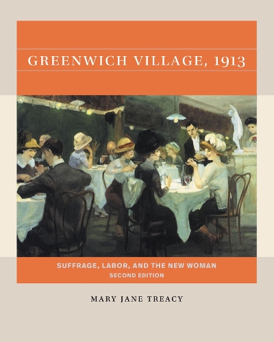 Greenwich Village, 1913: Suffrage, Labor, and the New Woman. Second Edition