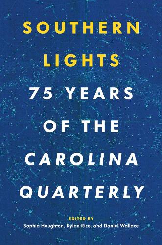 Southern Lights: 75 Years of the Carolina Quarterly.