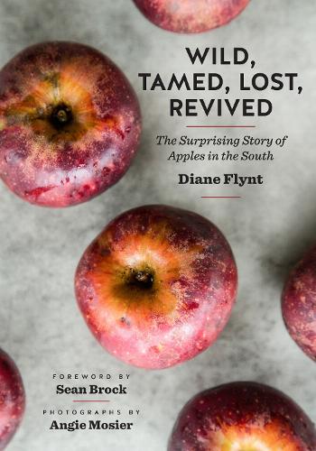Wild, Tamed, Lost, Revived: The Surprising Story of Apples in the South.