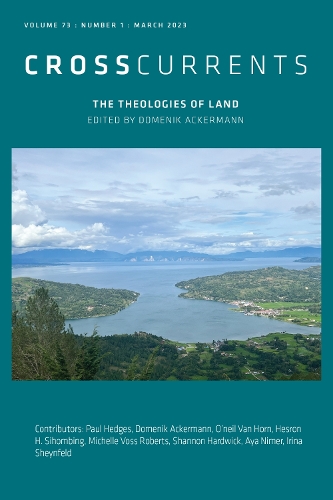 CrossCurrents: the Theologies of Land: Volume 73, Number 1, March 2023.