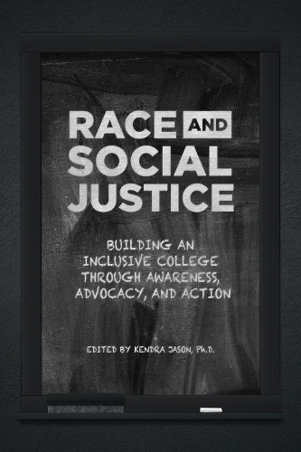 Race and Social Justice: Building an Inclusive College Through Awareness, Advocacy, and Action.