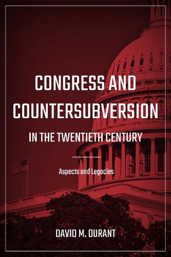 Congress and Countersubversion in the 20th Century: Aspects and Legacies.