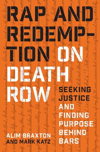 Rap and Redemption on Death Row: Seeking Justice and Finding Purpose Behind Bars.