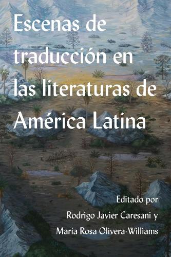 Escenas De Traduccion En Las Literaturas De America Latina.