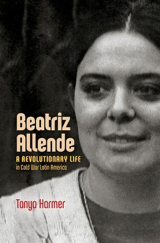 Beatriz Allende: A Revolutionary Life in Cold War Latin America.