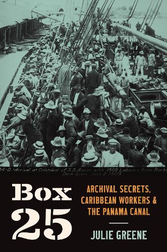 Box 25: Archival Secrets, Caribbean Workers, and the Panama Canal.