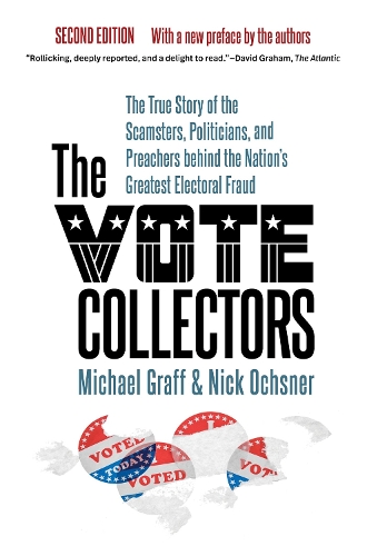 The Vote Collectors: The True Story of the Scamsters, Politicians, and Preachers Behind the Nation's Greatest Electoral Fraud. Second Edition