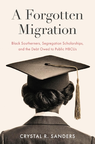 A Forgotten Migration: Black Southerners, Segregation Scholarships, and the Debt Owed to Public HBCUs.