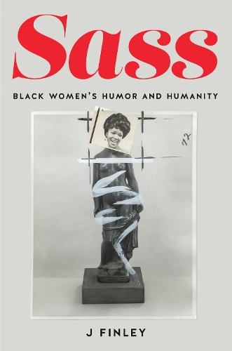 Sass: Black Women's Humor and Humanity.