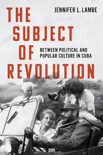 The Subject of Revolution: Between Political and Popular Culture in Cuba.